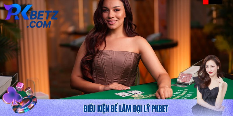 Điều kiện trở thành đại lý Pkbet