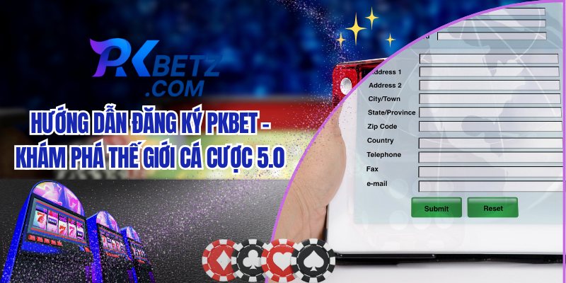 Hướng Dẫn Đăng Ký Pkbet - Khám Phá Thế Giới Cá Cược Đình Đám