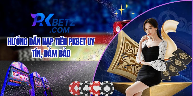 Nạp Tiền Pkbet