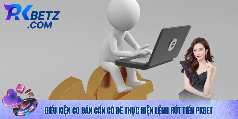 Đáp ứng chuẩn lệnh rút tiền Pkbet