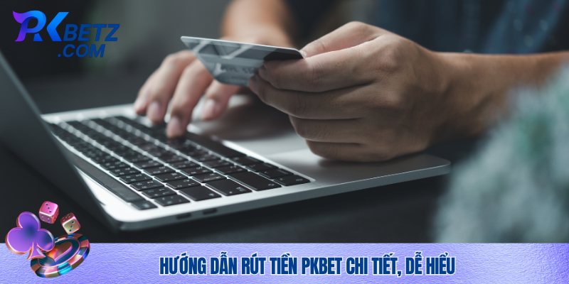Hướng dẫn rút tiền Pkbet cơ bản