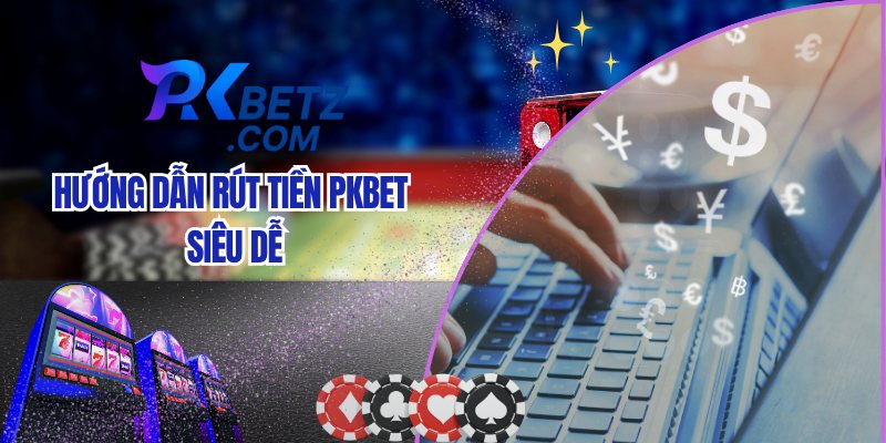 Hướng Dẫn Rút Tiền Pkbet Siêu Dễ - Cập Nhật Mới Nhất 2025