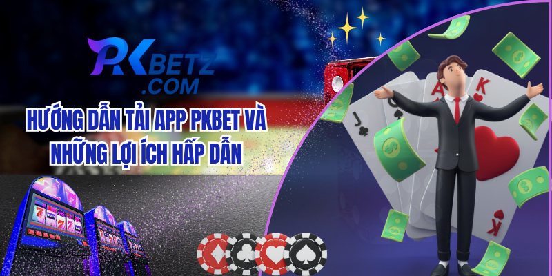 Hướng dẫn tải app Pkbet