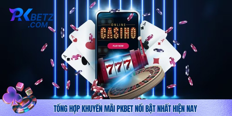 Liệt kê một số chương trình khuyến mãi Pkbet đang hot