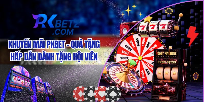 Liệt kê một số chương trình khuyến mãi Pkbet đang hot