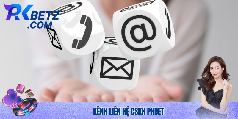 Kênh liên hệ CSKH Pkbet chính thức
