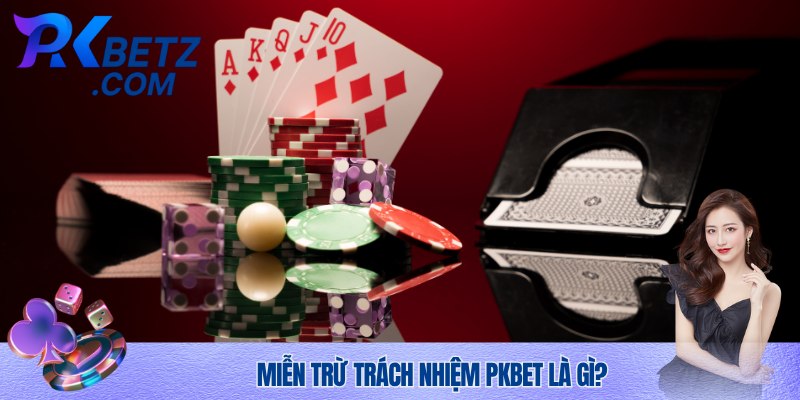 Tìm hiểu miễn trừ trách nhiệm Pkbet